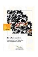 La culture au coeur - Contribution au débat sur la culture et le développement en Europe