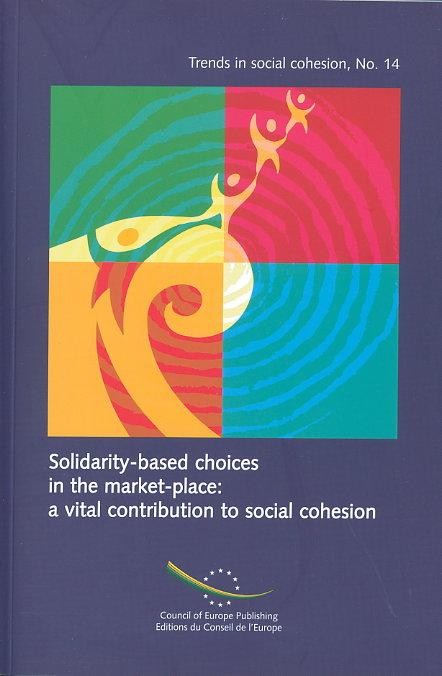 Solidarity-based choices in the market-place: a vital contribution to social cohesion (Trends in social cohesion No. 14)