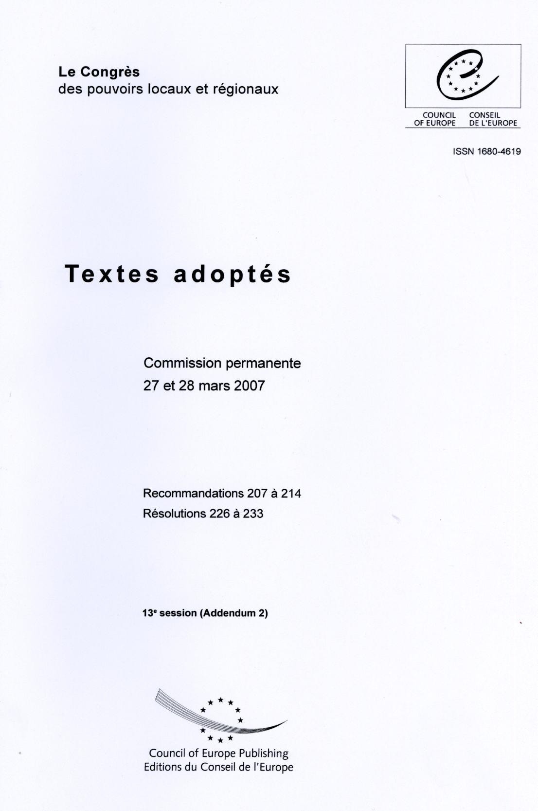 Congrès des pouvoir locaux and régionaux - Textes adoptés - Commission permanente 27 et 28 mars 2007 - Recommandations 207 à 214, Résolutions 226 à 233 - 13e session (Addendum 2)