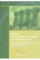 Manuel sur les droits de l'homme et l'environnement - Principes tirés de la jurisprudence de la Cour européenne des Droits de l'Homme