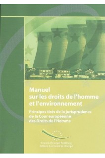 PDF - Manuel sur les droits de l'homme et l'environnement - Principes tirés de la jurisprudence de la Cour européenne des Droits de l'Homme