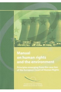 Manual on human rights and the environment - Principles emerging from the case-law of the European Court of Human Rights