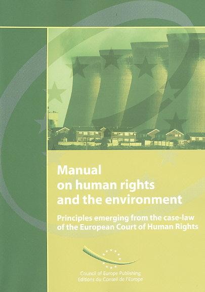 Manual on human rights and the environment - Principles emerging from the case-law of the European Court of Human Rights