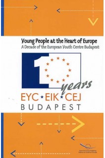 Young people at the Heart of Europe - A decade of the European Youth Centre Budapest