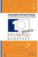 Young people at the Heart of Europe - A decade of the European Youth Centre Budapest