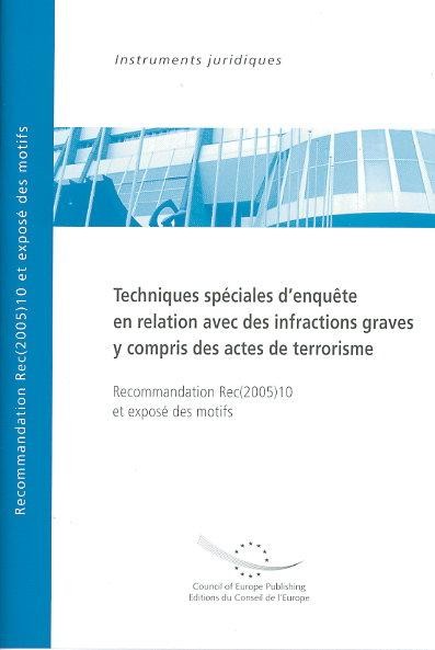 Techniques spéciales d'enquête en relation avec des infractions graves y compris des actes de terrorisme - Recommandation Rec(2005)10 et exposé des motifs
