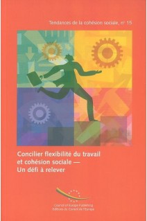 Concilier flexibilité du travail et cohésion sociale - Un défi à relever (Tendances de la Cohésion sociale n° 15)