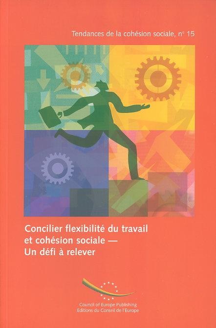 Concilier flexibilité du travail et cohésion sociale - Un défi à relever (Tendances de la Cohésion sociale n° 15)