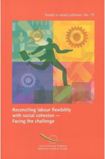 Reconciling labour flexibility with social cohesion - Facing the challenge (Trends in social cohesion No. 15)